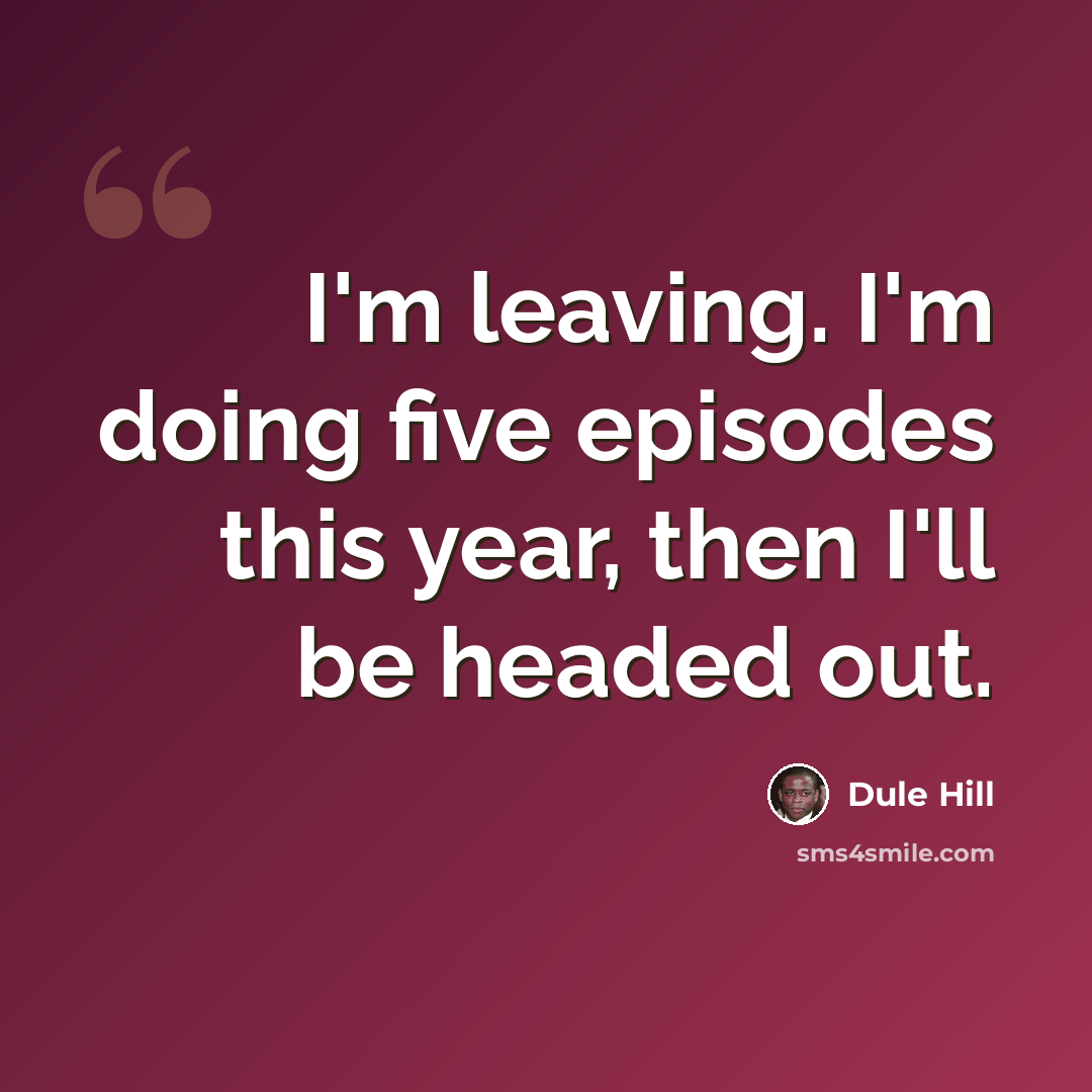 “I'm leaving. I'm doing five episodes this year, then I'll be headed out.” quote by Dule Hill