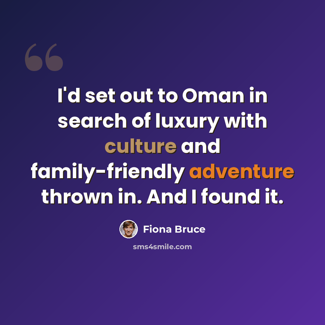 “I'd set out to Oman in search of luxury with culture and family-friendly adventure thrown in. And I found it.” quote by Fiona Bruce