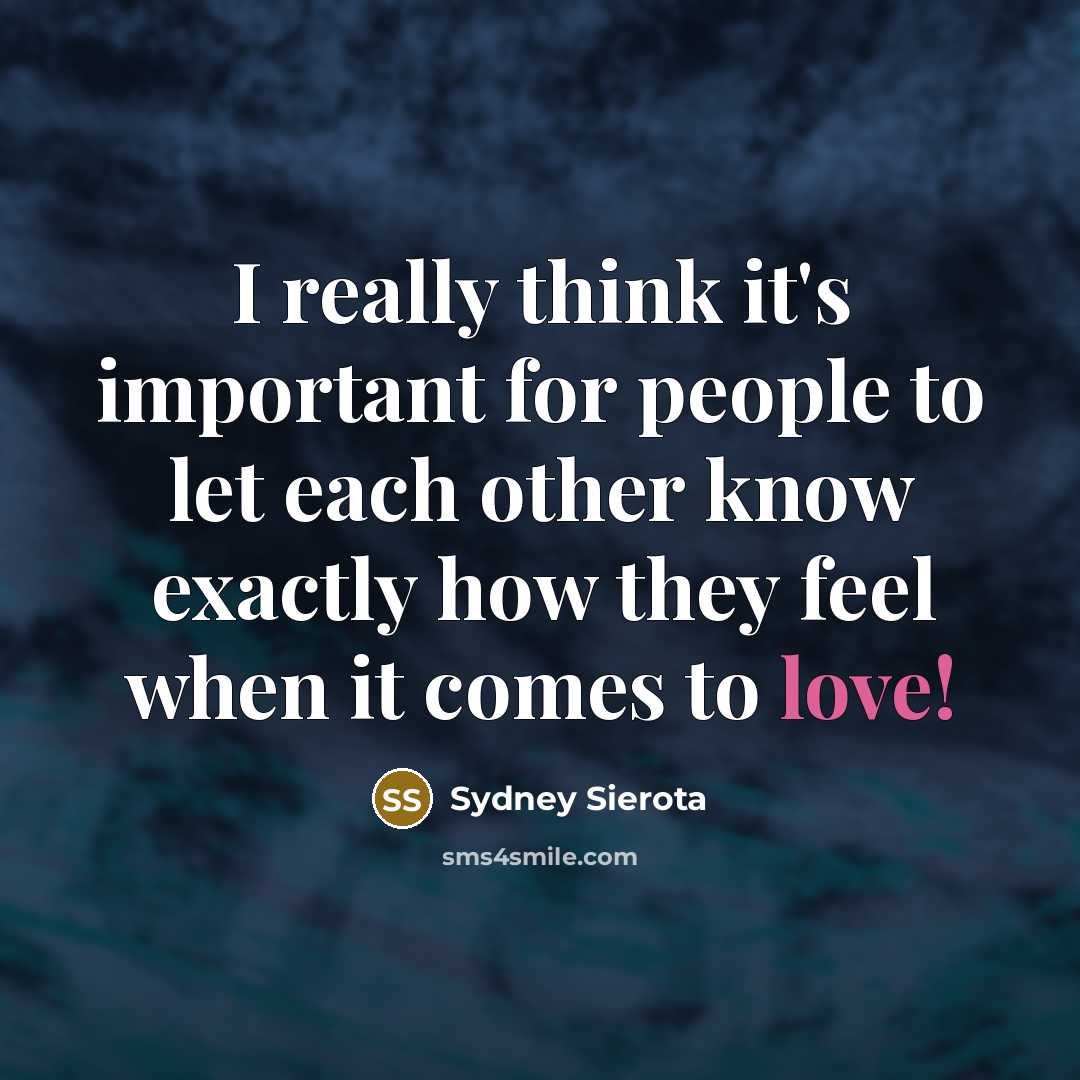 “I really think it's important for people to let each other know exactly how they feel when it comes to love!” quote by Sydney Sierota