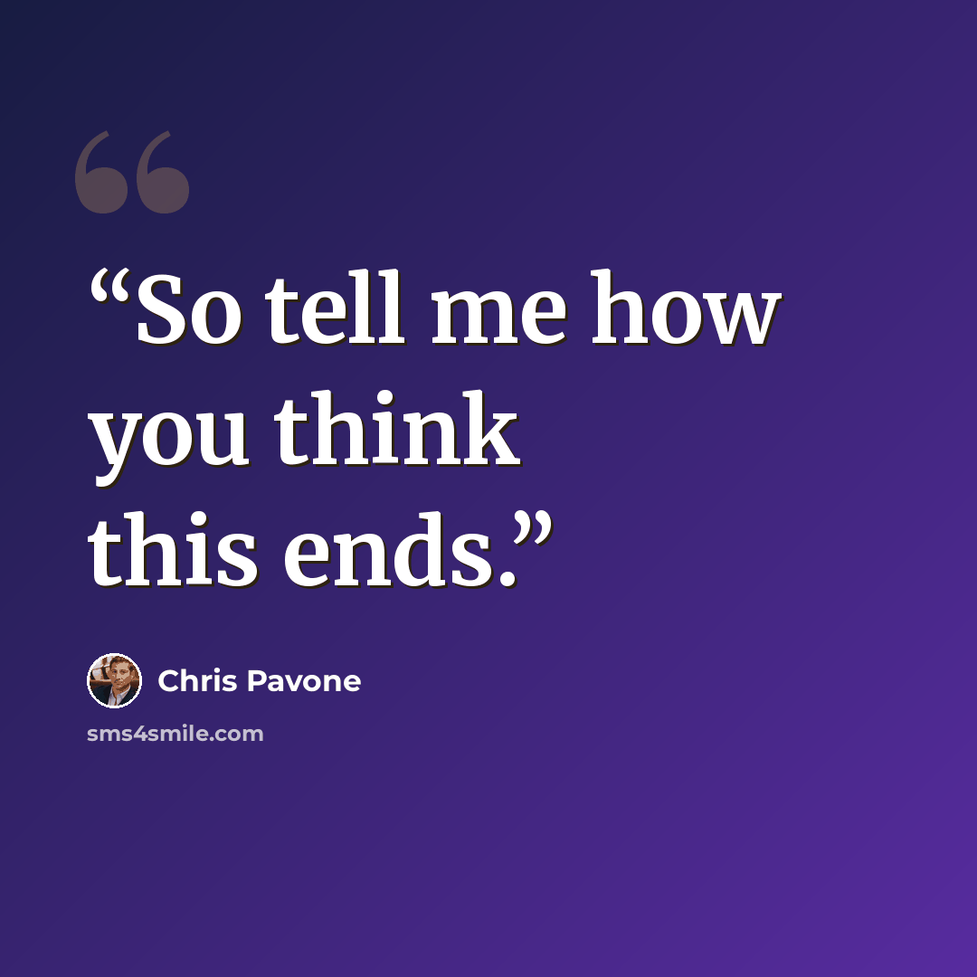 “So tell me how you think this ends.” quote by Chris Pavone