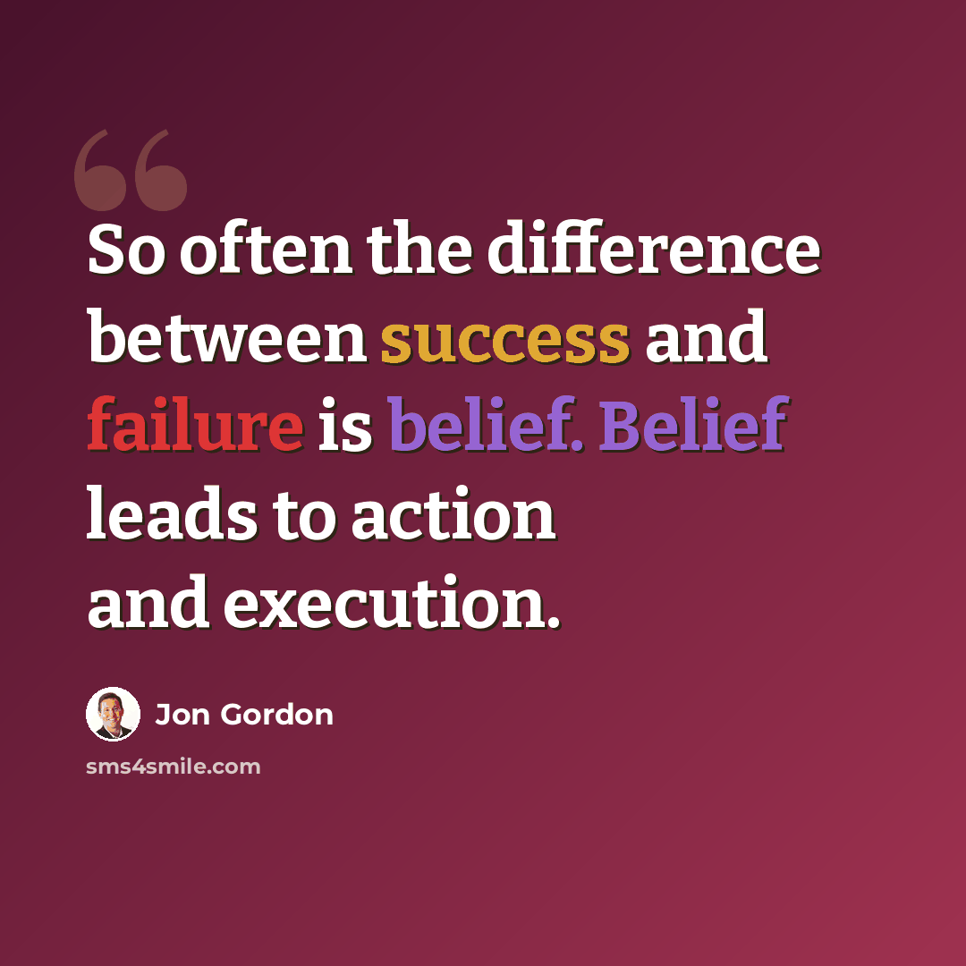 “So often the difference between success and failure is belief. Belief leads to action and execution.” quote by Jon Gordon