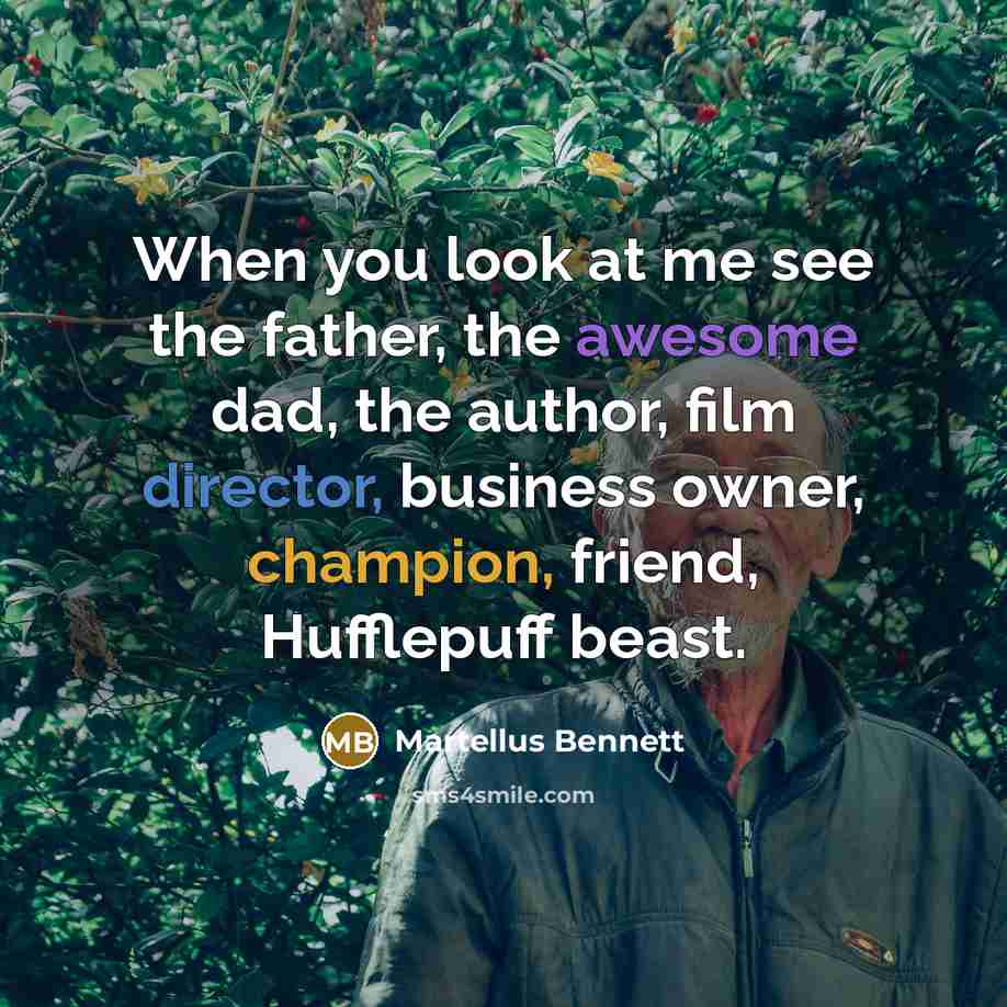 “When you look at me see the father, the awesome dad, the author, film director, business owner, champion, friend, Hufflepuff beast.” quote by Martellus Bennett