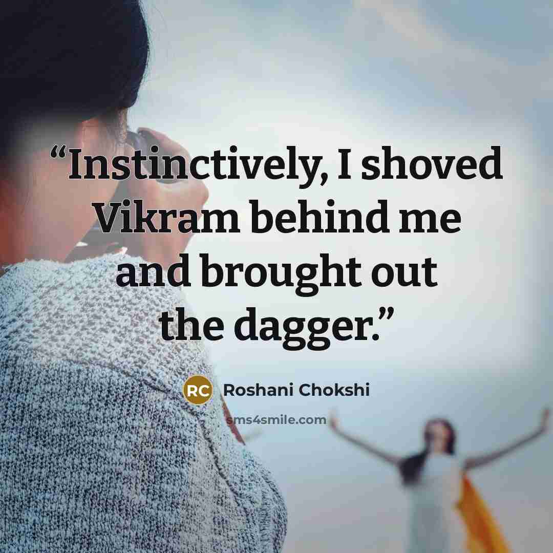 “Instinctively, I shoved Vikram behind me and brought out the dagger.” quote by Roshani Chokshi