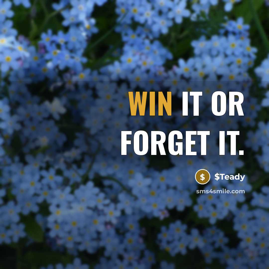 “Win it or forget it.” quote by $Teady