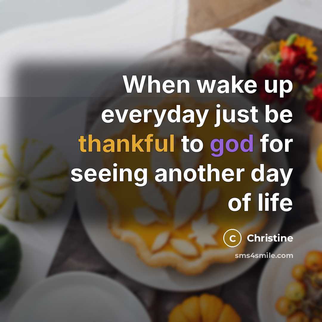“When wake up everyday just be thankful to god for seeing another day of life” quote by Christine