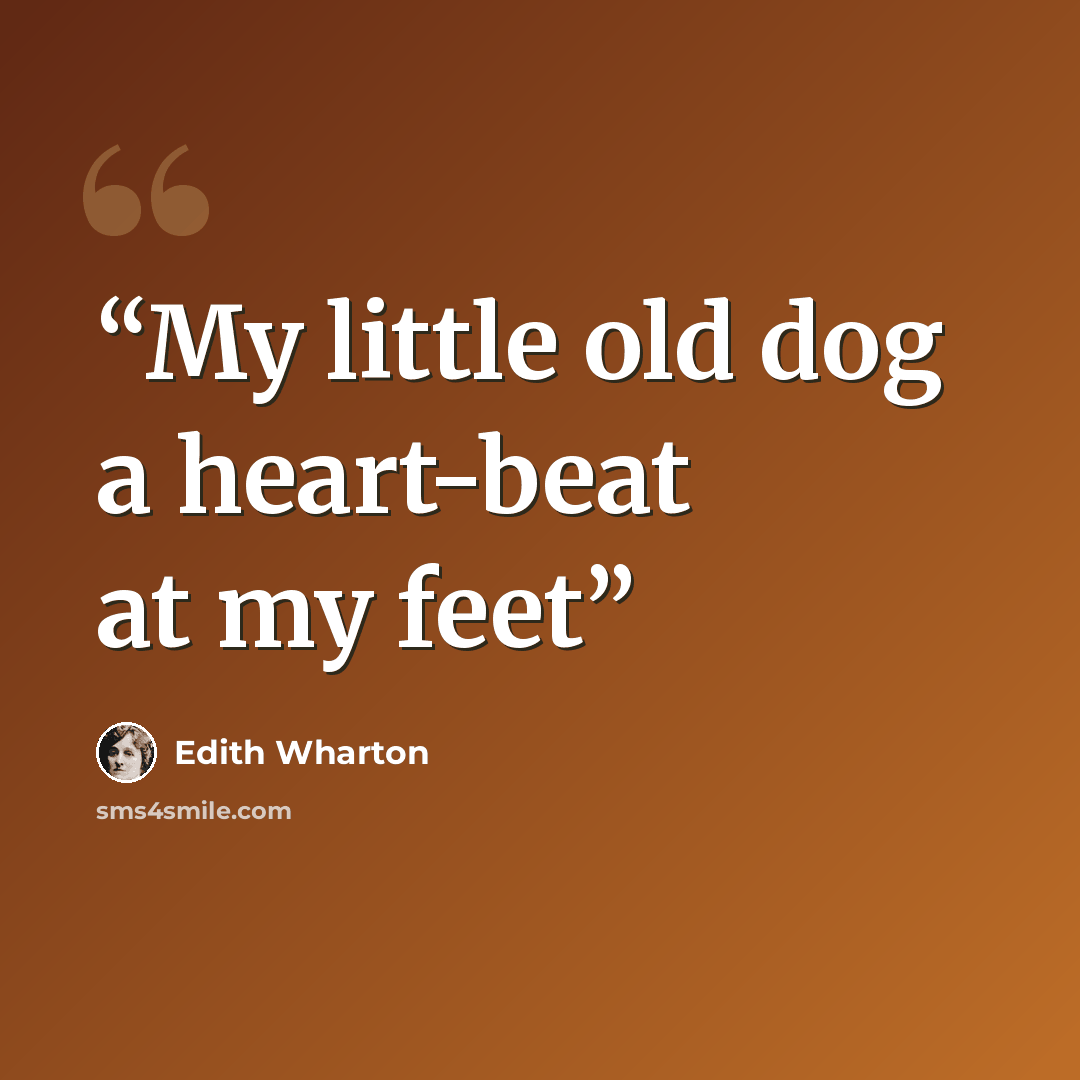 “My little old dog a heart-beat at my feet” quote by Edith Wharton