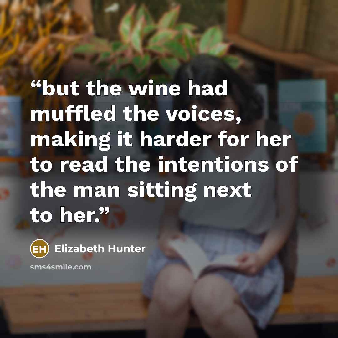 “but the wine had muffled the voices, making it harder for her to read the intentions of the man sitting next to her.” quote by Elizabeth Hunter