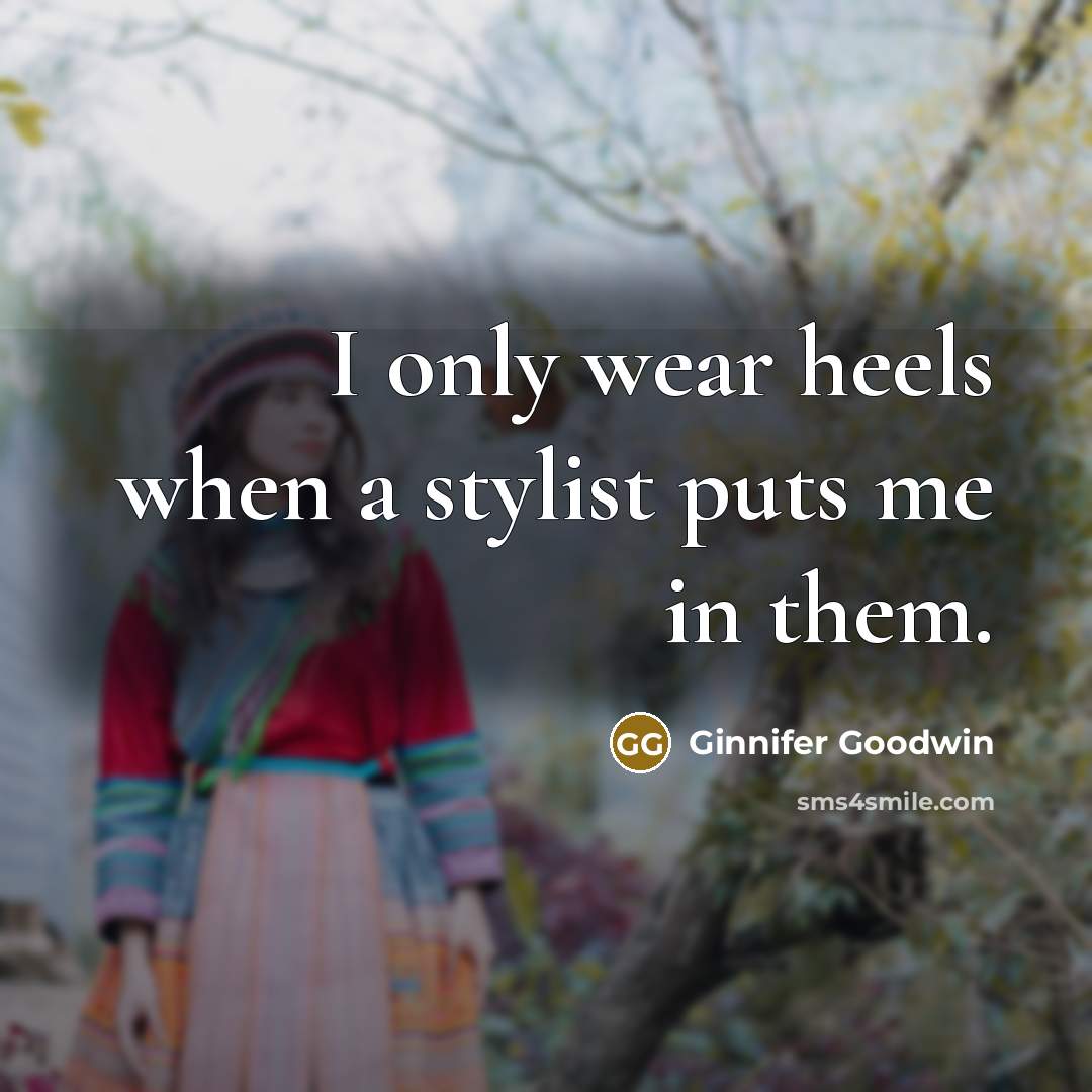 “I only wear heels when a stylist puts me in them.” quote by Ginnifer Goodwin