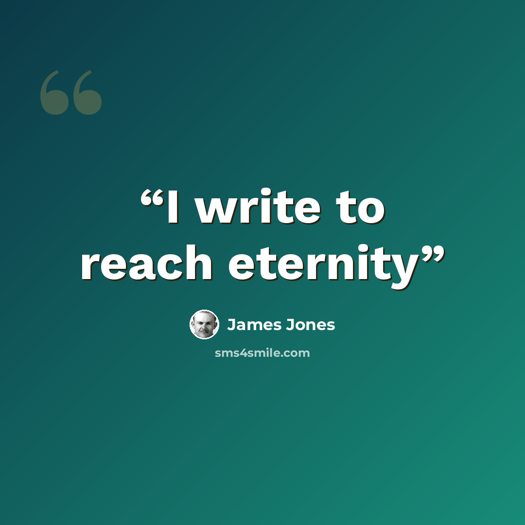 “I write to reach eternity” quote by James Jones
