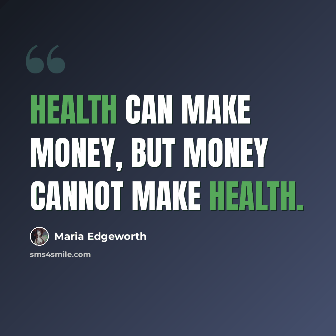 “Health can make money, but money cannot make health.” quote by Maria Edgeworth