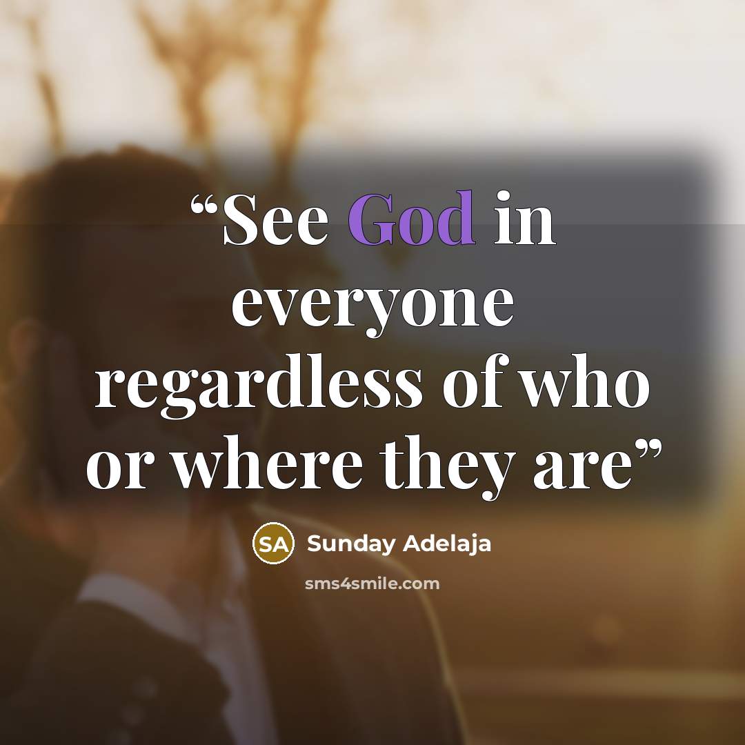 “See God in everyone regardless of who or where they are” quote by Sunday Adelaja