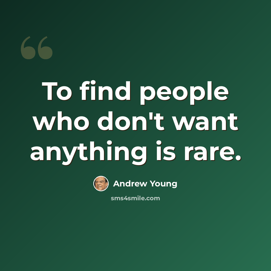 “To find people who don't want anything is rare.” quote by Andrew Young