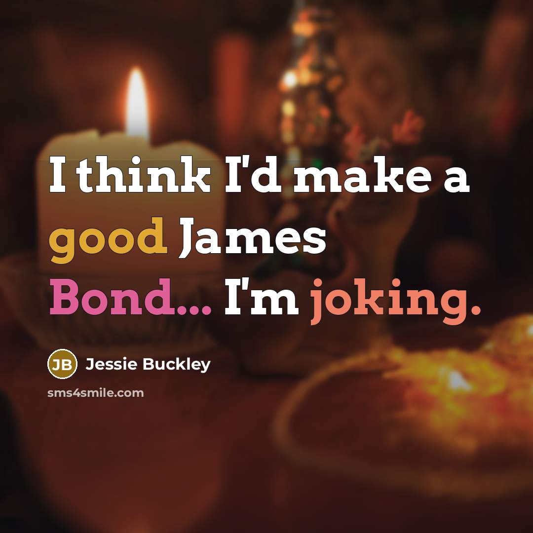 “I think I'd make a good James Bond... I'm joking.” quote by Jessie Buckley