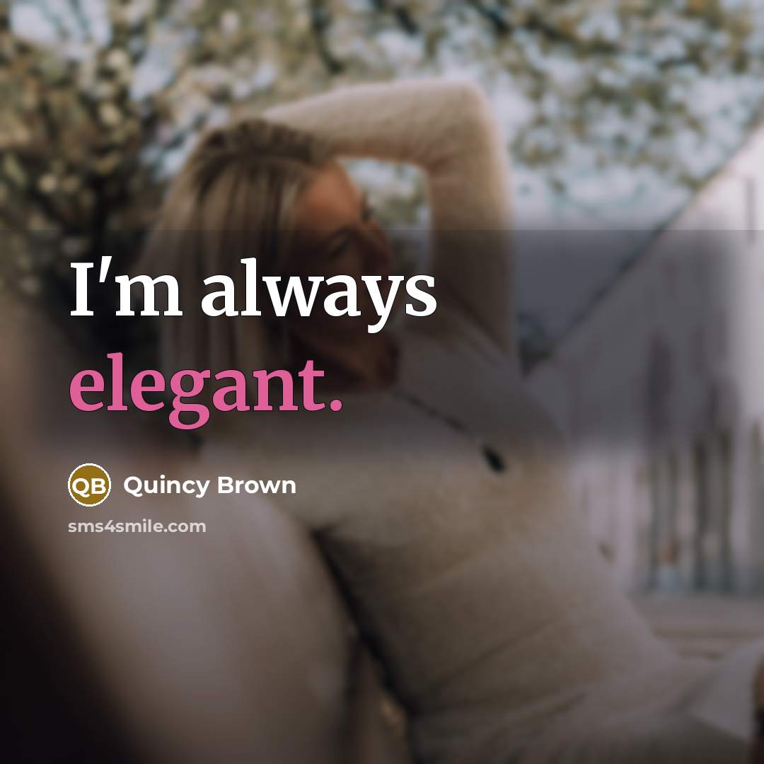 “I'm always elegant.” quote by Quincy Brown
