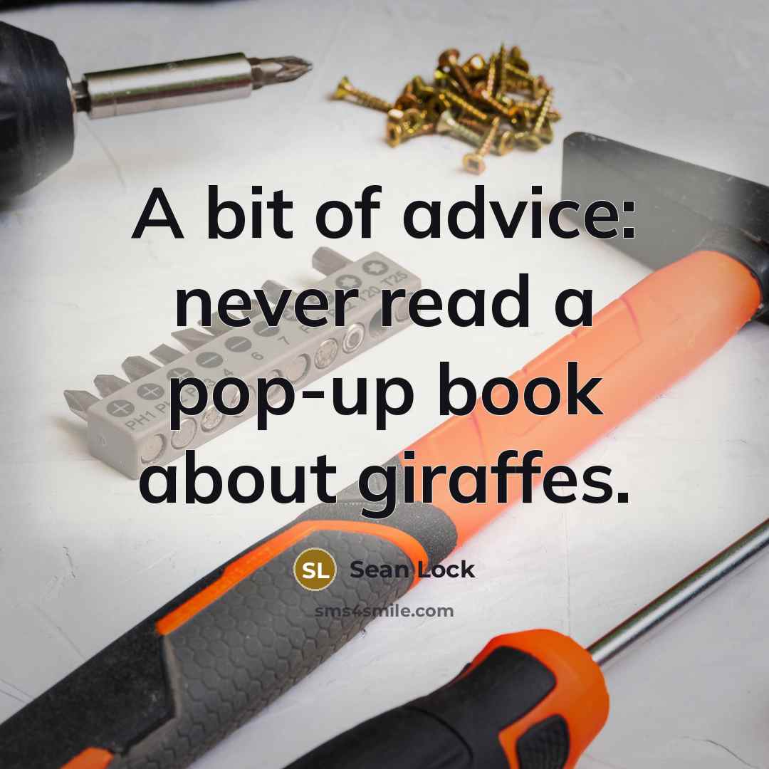 “A bit of advice: never read a pop-up book about giraffes.” quote by Sean Lock