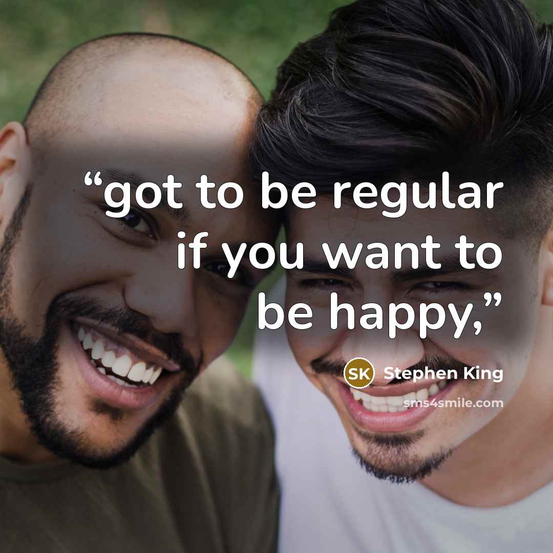 “got to be regular if you want to be happy,” quote by Stephen King