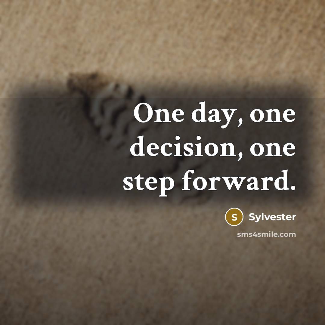 “One day, one decision, one step forward.” quote by Sylvester