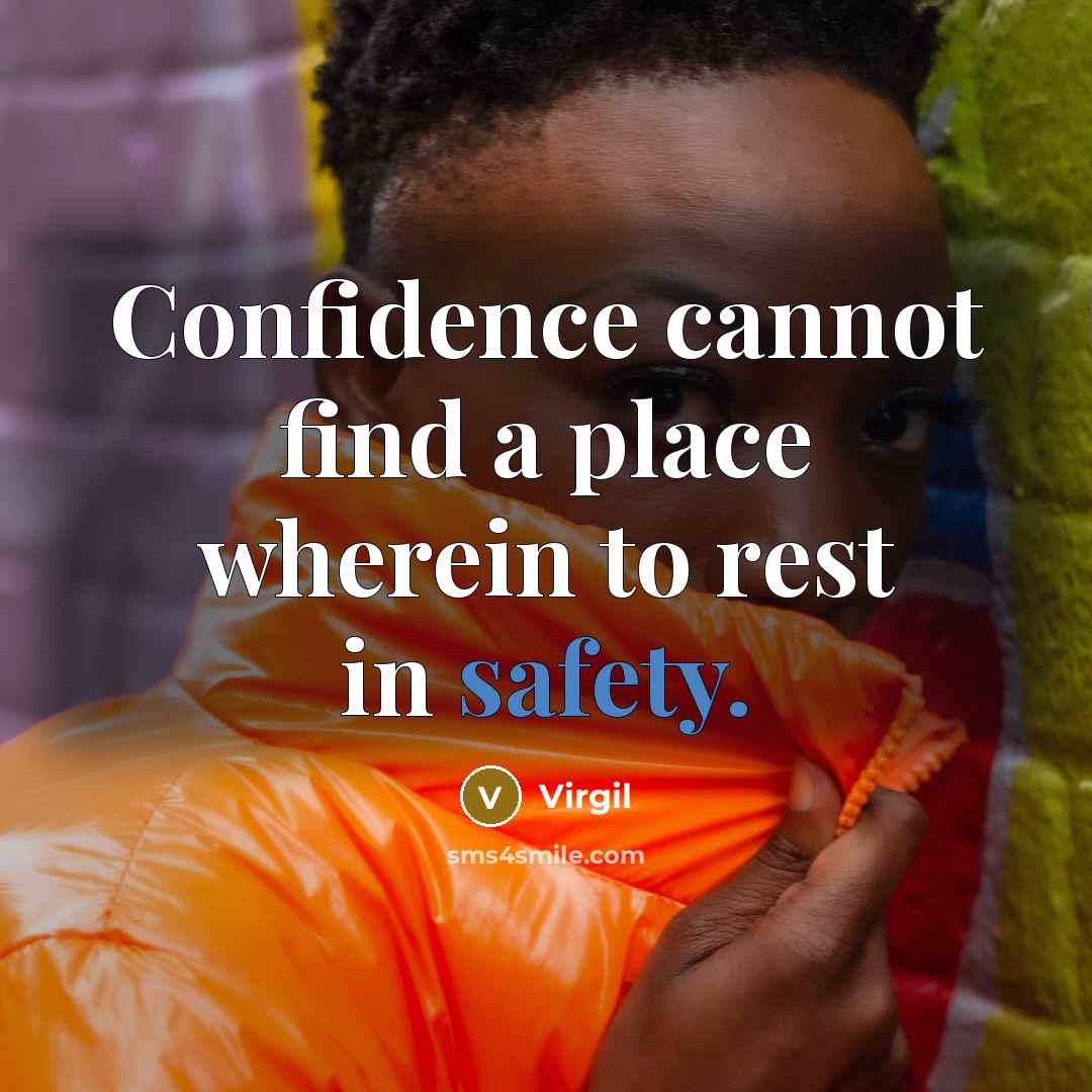 “Confidence cannot find a place wherein to rest in safety.” quote by Virgil