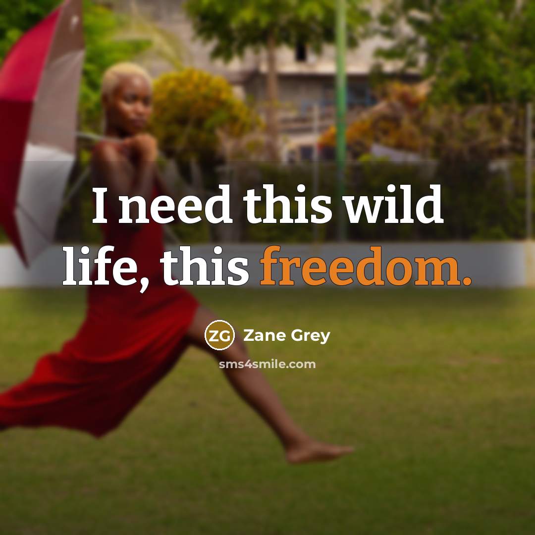 “I need this wild life, this freedom.” quote by Zane Grey
