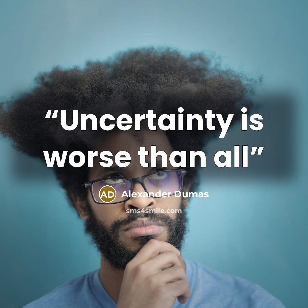 “Uncertainty is worse than all” quote by Alexander Dumas