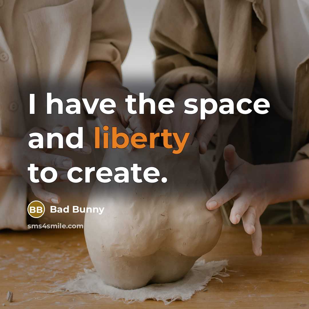 “I have the space and liberty to create.” quote by Bad Bunny