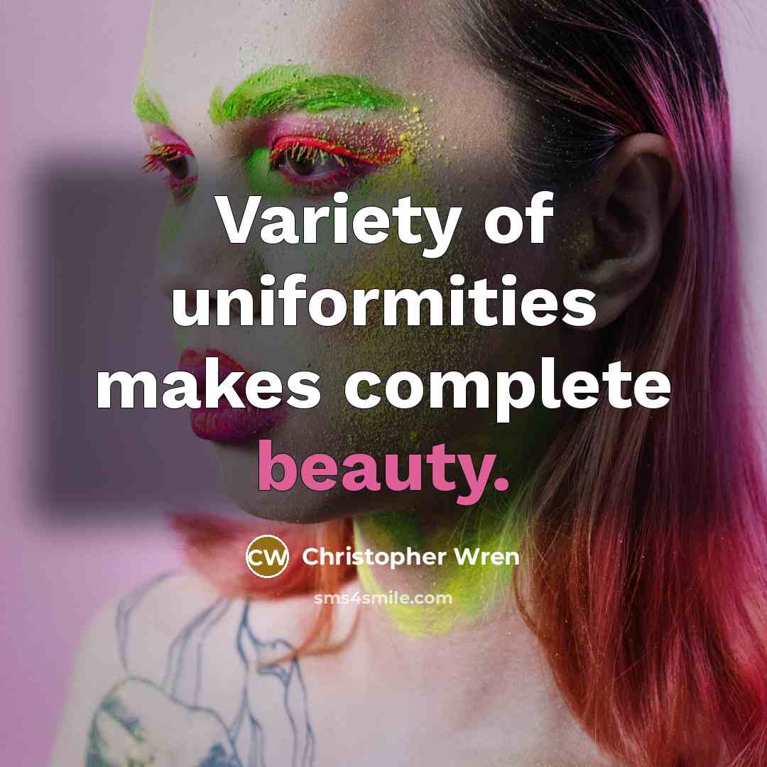 “Variety of uniformities makes complete beauty.” quote by Christopher Wren