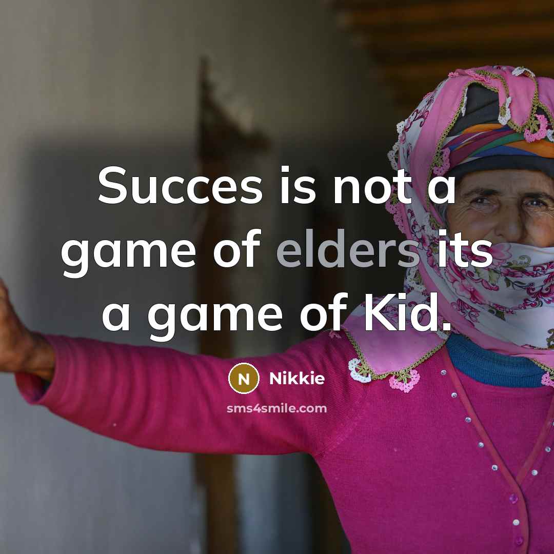 “Succes is not a game of elders its a game of Kid.” quote by Nikkie