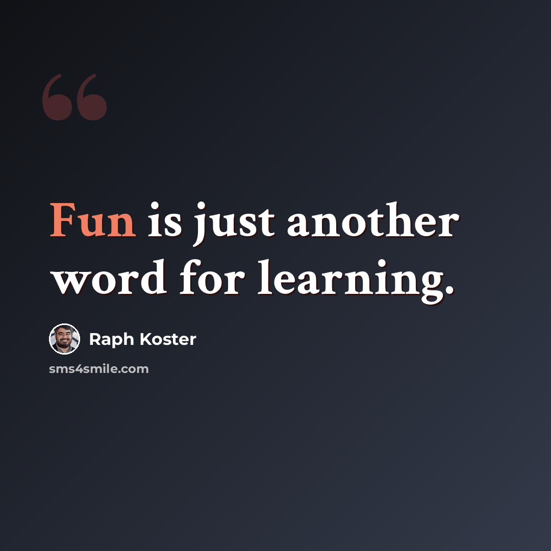 “Fun is just another word for learning.” quote by Raph Koster