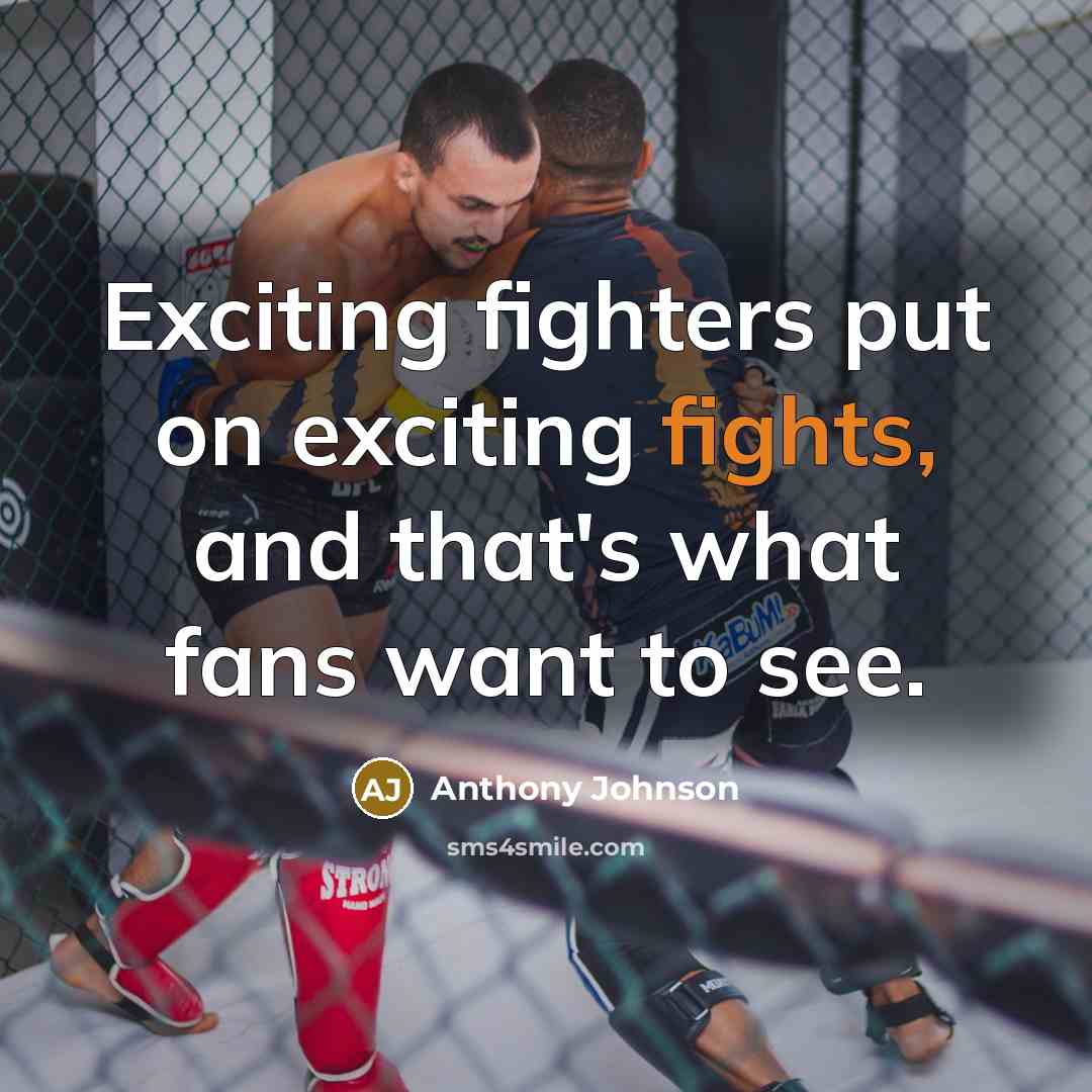 “Exciting fighters put on exciting fights, and that's what fans want to see.” quote by Anthony Johnson
