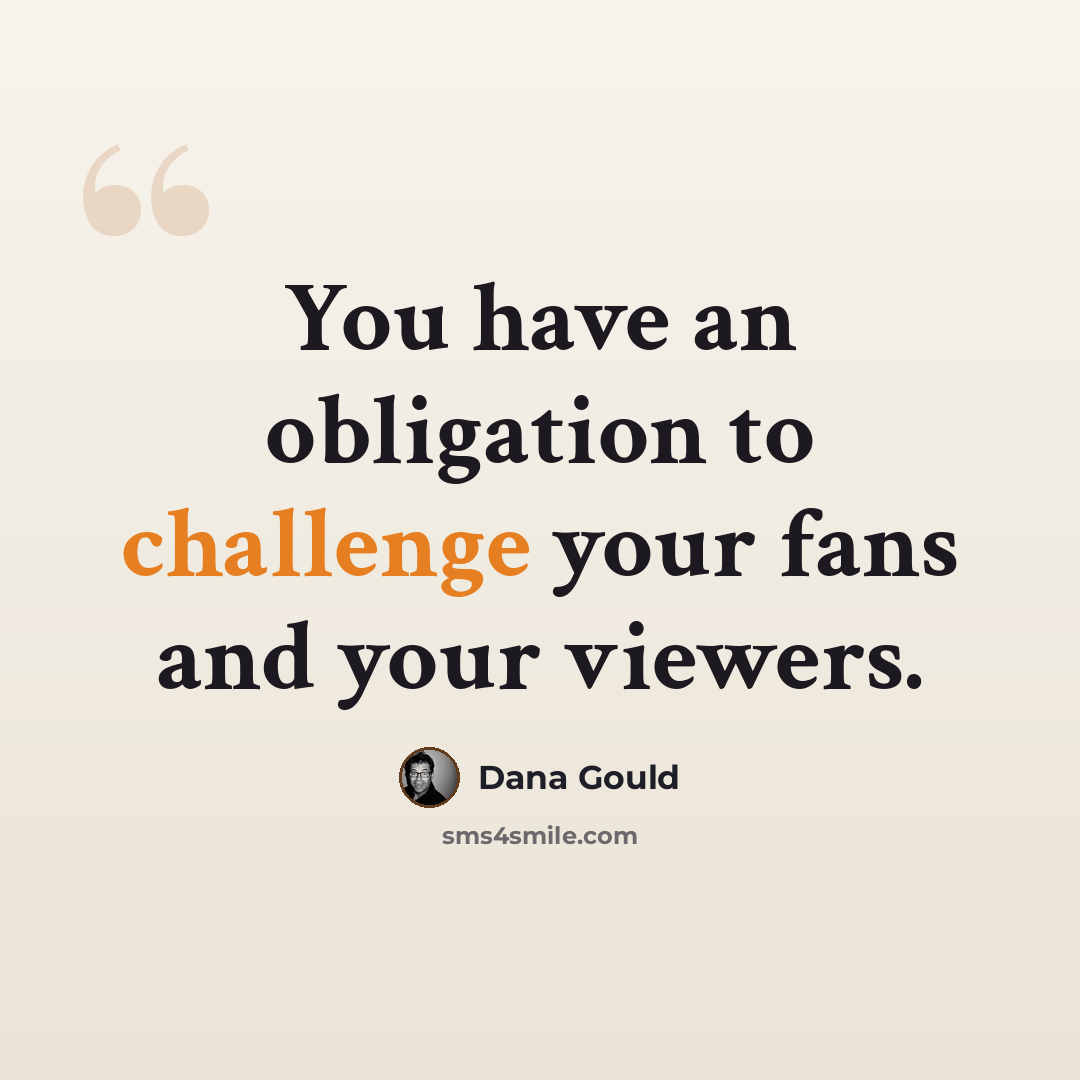 “You have an obligation to challenge your fans and your viewers.” quote by Dana Gould