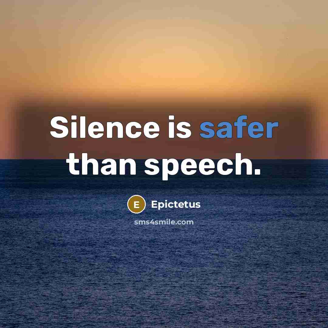 “Silence is safer than speech.” quote by Epictetus