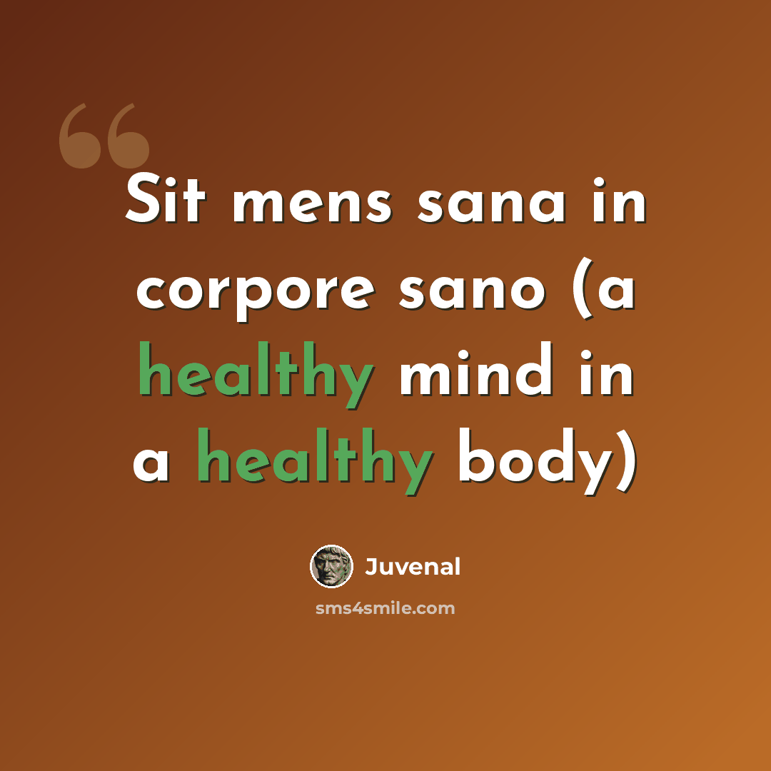 “Sit mens sana in corpore sano (a healthy mind in a healthy body)” quote by Juvenal