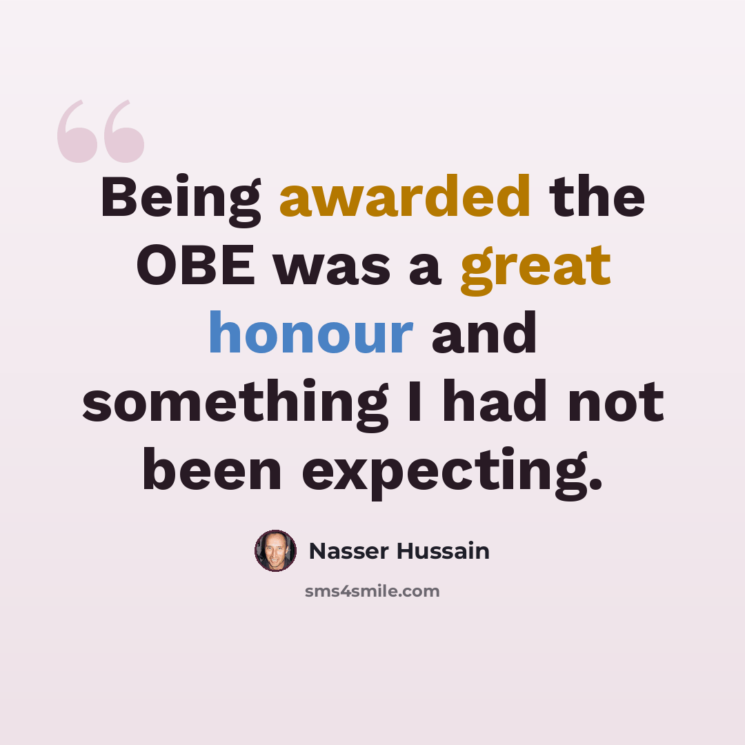 “Being awarded the OBE was a great honour and something I had not been expecting.” quote by Nasser Hussain