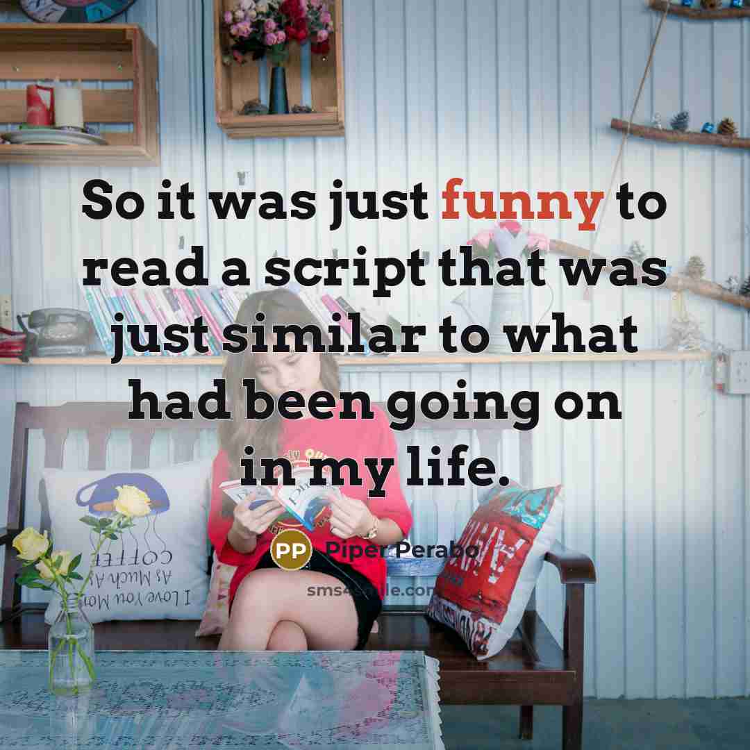 “So it was just funny to read a script that was just similar to what had been going on in my life.” quote by Piper Perabo