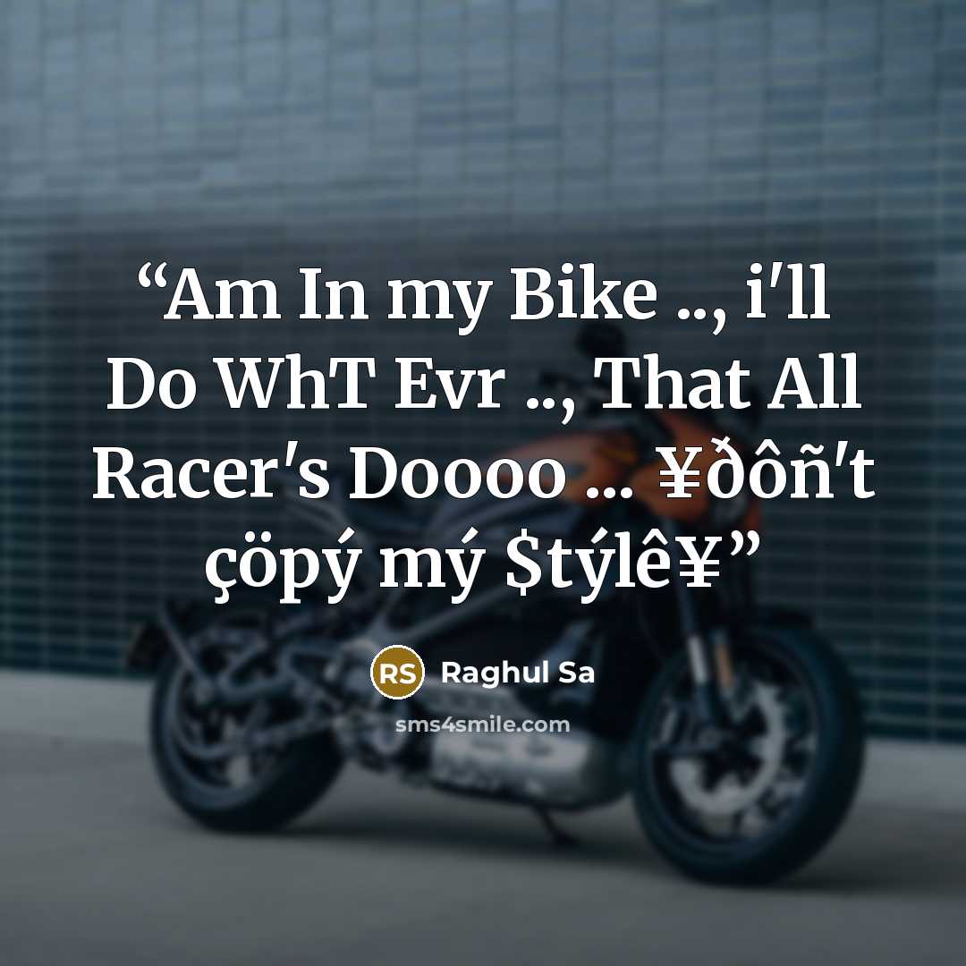 “Am In my Bike .., i'll Do WhT Evr .., That All Racer's Doooo ... ¥ðôñ't çöpý mý $týlê¥” quote by Raghul Sa