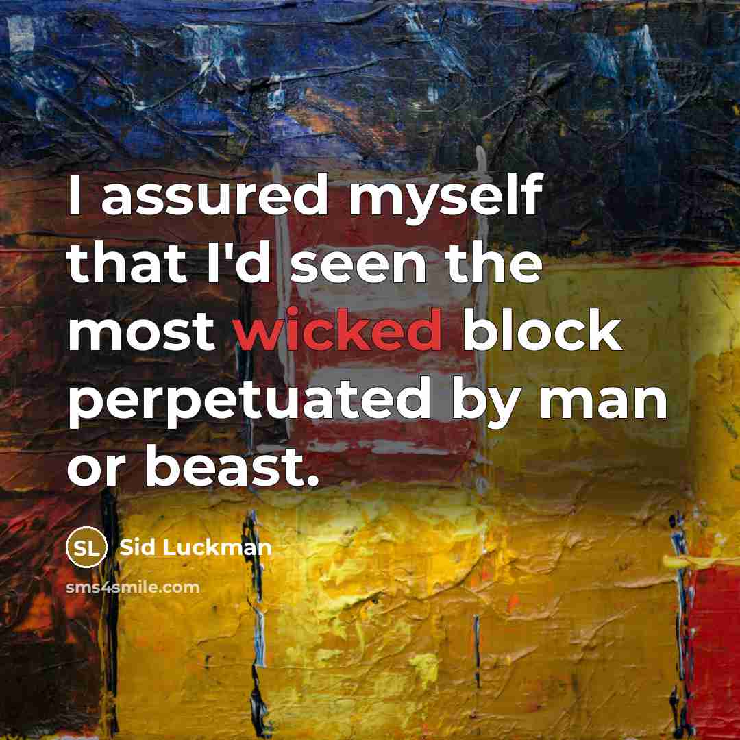 “I assured myself that I'd seen the most wicked block perpetuated by man or beast.” quote by Sid Luckman
