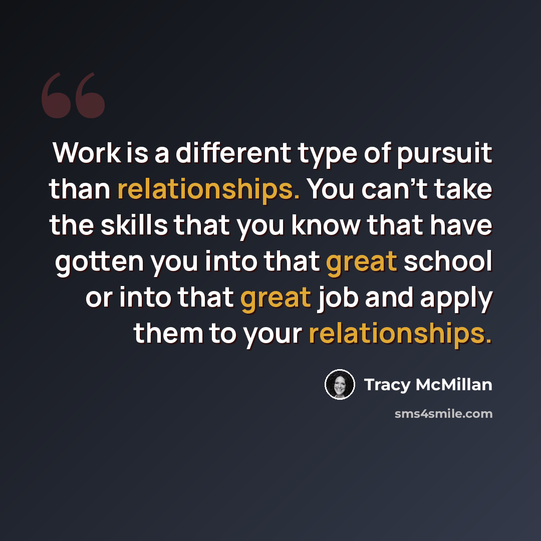 “Work is a different type of pursuit than relationships. You can't take the skills that you know that have gotten you into that great school or into that great job and apply them to your relationships.” quote by Tracy McMillan