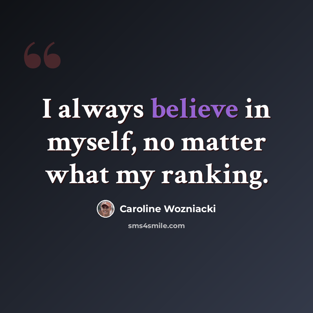 “I always believe in myself, no matter what my ranking.” quote by Caroline Wozniacki