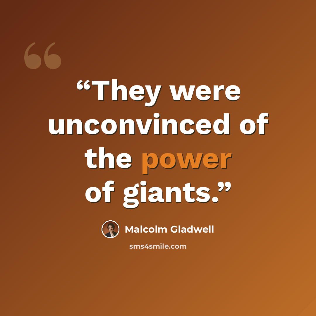 “They were unconvinced of the power of giants.” quote by Malcolm Gladwell