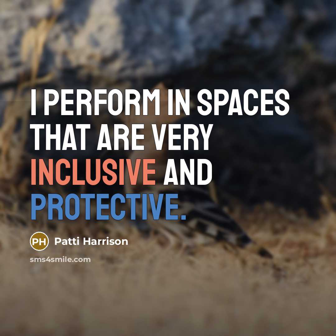 “I perform in spaces that are very inclusive and protective.” quote by Patti Harrison