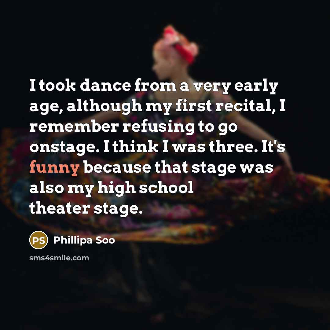“I took dance from a very early age, although my first recital, I remember refusing to go onstage. I think I was three. It's funny because that stage was also my high school theater stage.” quote by Phillipa Soo