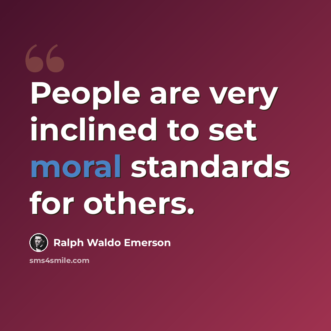 “People are very inclined to set moral standards for others.” quote by Ralph Waldo Emerson