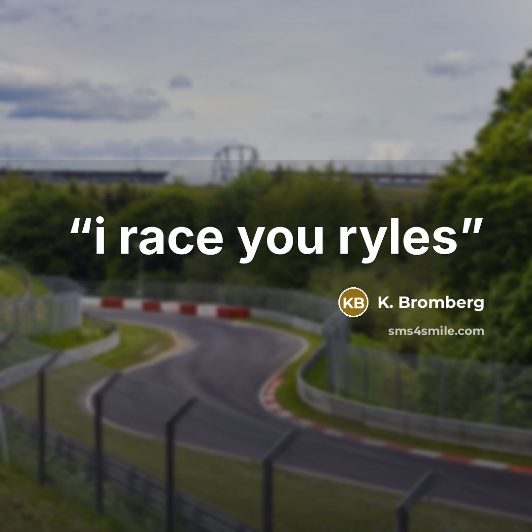 “i race you ryles” quote by K. Bromberg