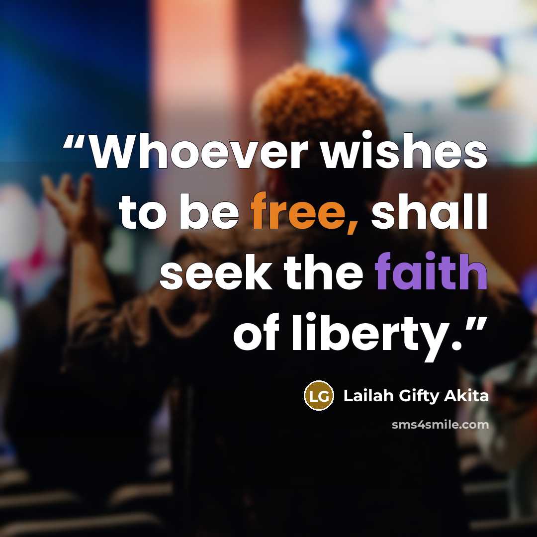 “Whoever wishes to be free, shall seek the faith of liberty.” quote by Lailah Gifty Akita