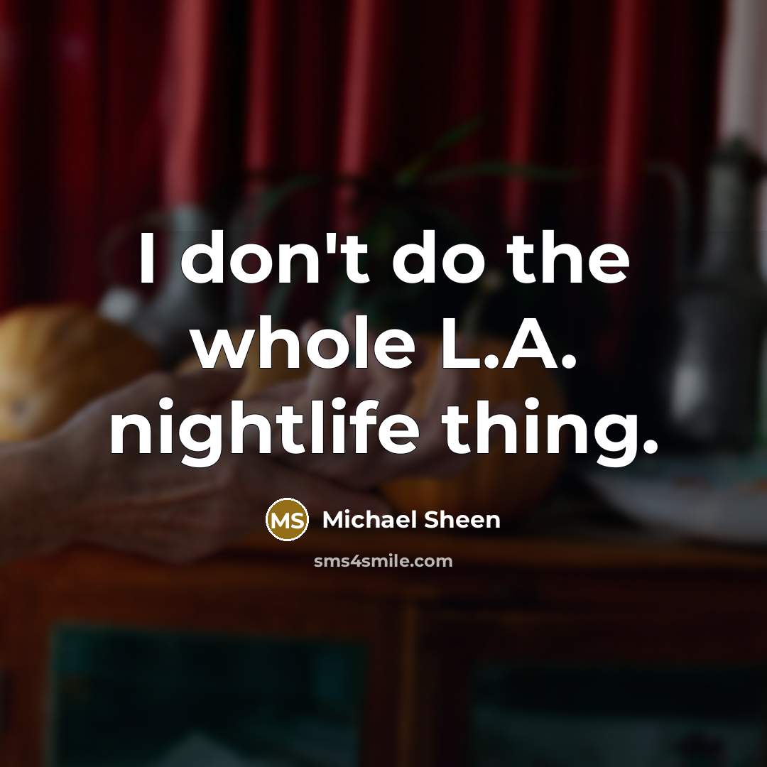 “I don't do the whole L.A. nightlife thing.” quote by Michael Sheen