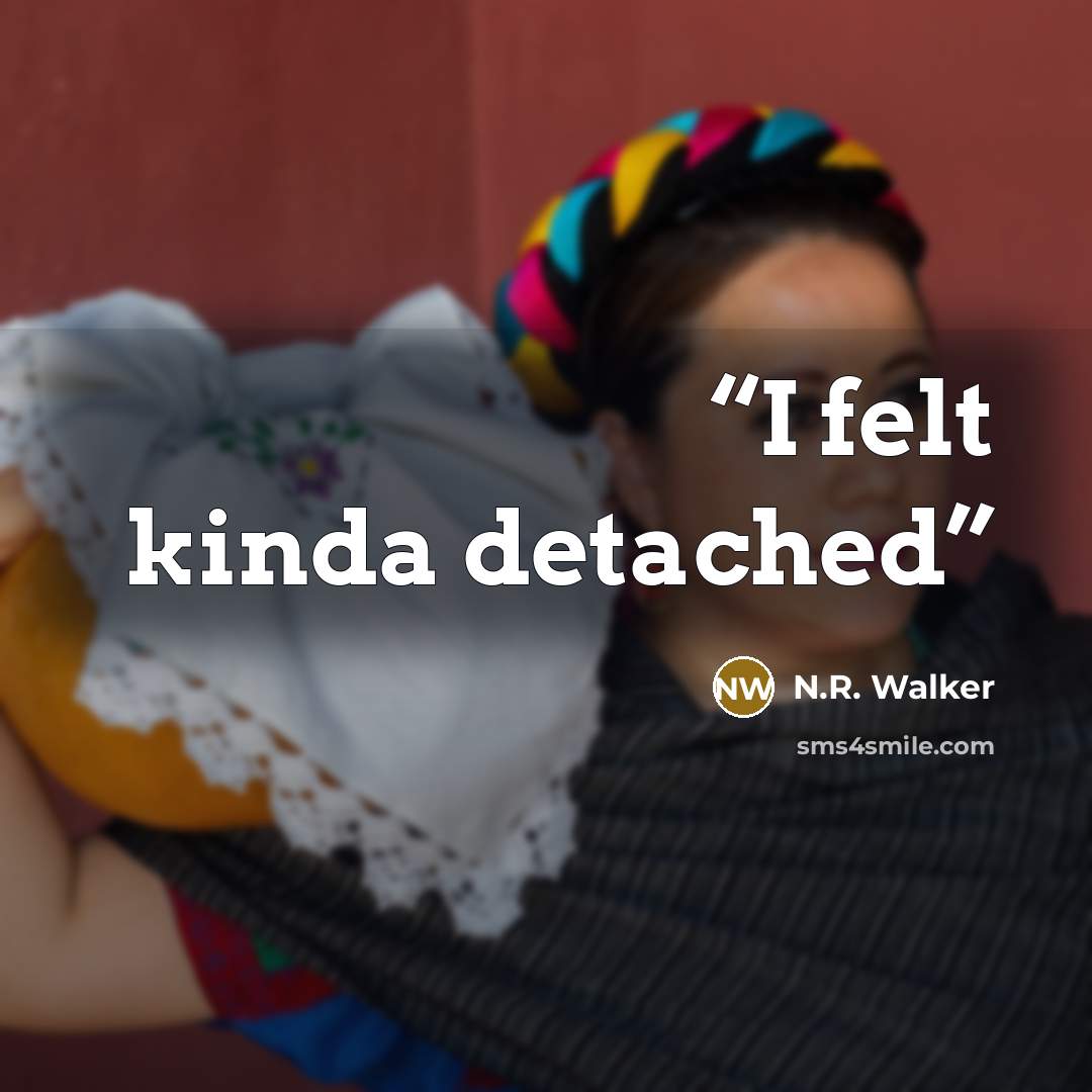 “I felt kinda detached” quote by N.R. Walker