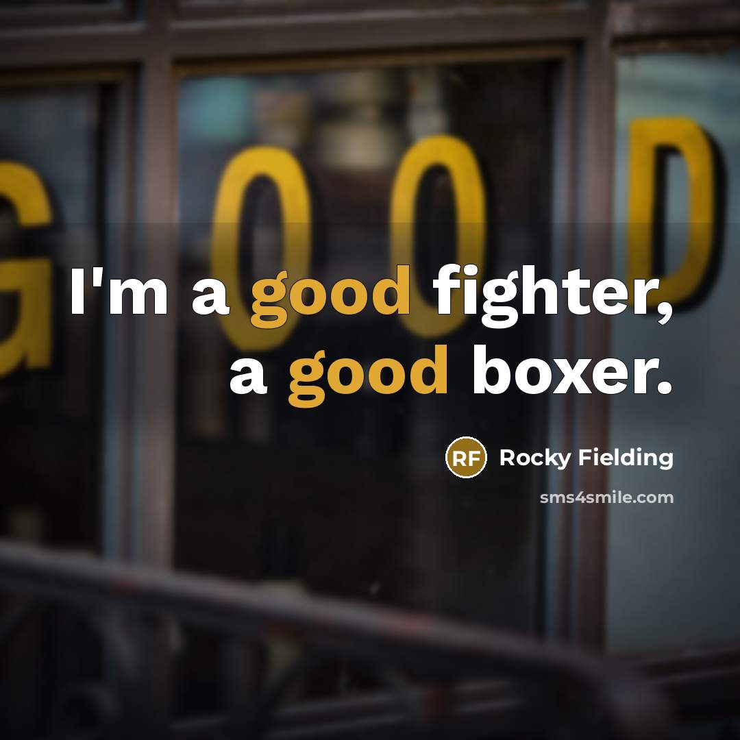 “I'm a good fighter, a good boxer.” quote by Rocky Fielding