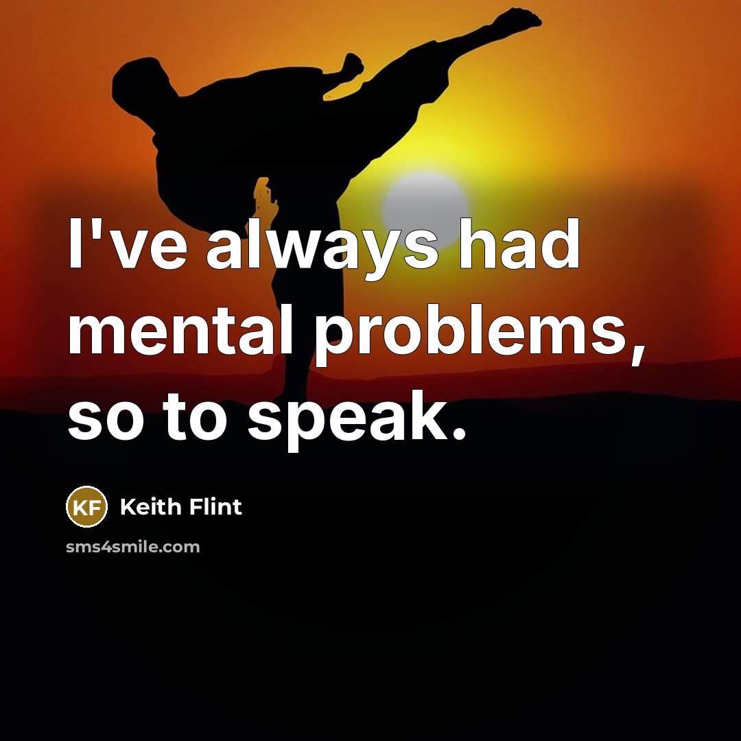 “I've always had mental problems, so to speak.” quote by Keith Flint