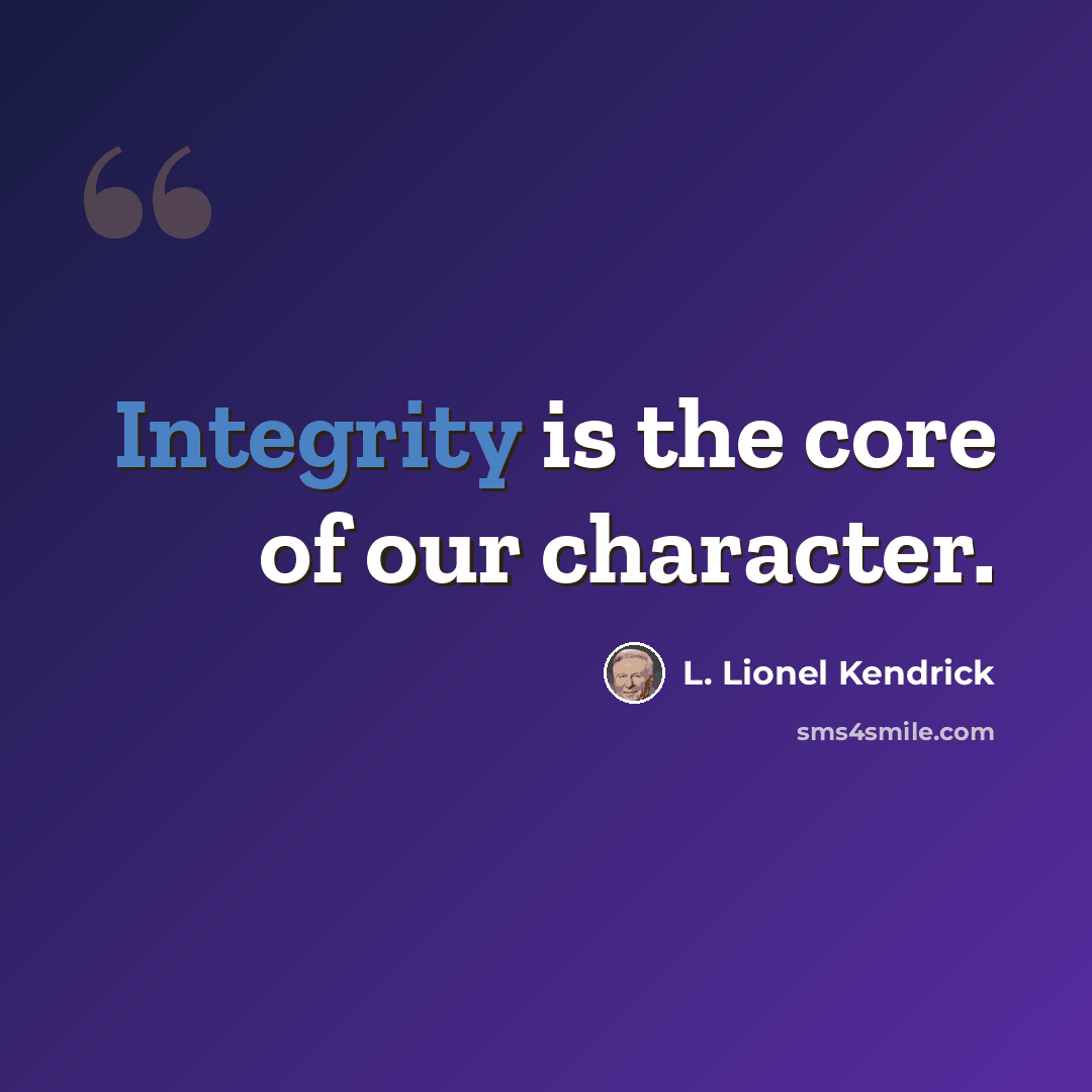 “Integrity is the core of our character.” quote by L. Lionel Kendrick