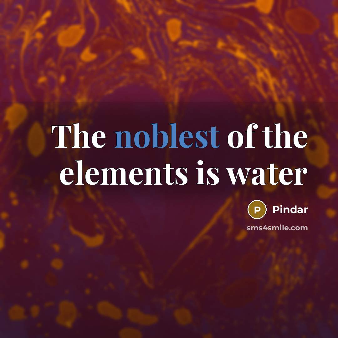 “The noblest of the elements is water” quote by Pindar